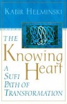 The Knowing Heart - Kabir Helminski