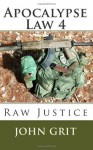 Apocalypse Law 4: Raw Justice (Volume 4) - John Grit