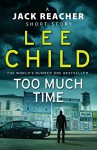 Too Much Time: A Jack Reacher Short Story - Lee Child