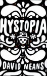 Hystopia: A Novel - David Means