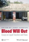 Blood Will Out: Essays on Liquid Transfers and Flows (Journal of the Royal Anthropological Institute Special Issue Book Series) - Janet Carsten