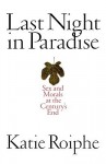 Last Night in Paradise: Sex and Morals at the Century's End - Katie Roiphe