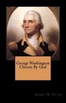 George Washington Chosen by God - Robert W. Pelton