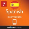 Learn Spanish - Level 7: Intermediate Spanish Volume 1 (Enhanced Version): Lessons 1-20 (Innovative Language Series - Learn Spanish from Absolute Beginner to Advanced) - Innovative Language