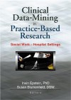 Clinical Data-Mining in Practice-Based Research: Social Work in Hospital Settings - Irwin Epstein