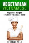 VIETNAMESE VEGETARIAN FOOD - OUR FAMILY VEGETARIAN RECIPES: VEGETARIAN FOOD RECIPES FROM OUR VIETNAMESE HOME - VEGETARIAN FOOD RECIPES VEGAN RECIPES ASIAN ... RECIPES ASIAN VEGAN SERIES Book 1) - Michelle Tran, Chef Tummy