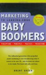 Marketing to Leading-Edge Baby Boomers: Perceptions, Principles, Practices, Predictions - Brent Green