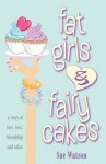 Fat Girls And Fairy Cakes - Sue Watson