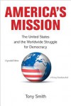 America's Mission: The United States and the Worldwide Struggle for Democracy - Tony Smith