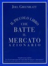 Il piccolo libro che batte il mercato azionario - Joel Greenblatt, Maria Teresa Cattaneo