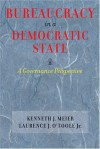 Bureaucracy in a Democratic State: A Governance Perspective - Kenneth J. Meier, Laurence J. O'Toole Jr.