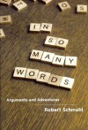 In So Many Words: Arguments and Adventures - Robert Schmuhl