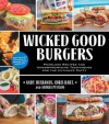 Wicked Good Burgers: Fearless Recipes and Uncompromising Techniques for the Ultimate Patty - Andy Husbands, Chris Hart, Andrea Pyenson