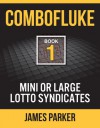 Combofluke Book 1: Mini or Large Lotto Syndicates - James Parker