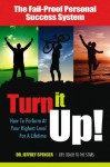 Turn It Up!: How to Perform at Your Highest Level for a Lifetime - Jeffrey Spencer