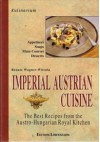 Imperial Austrian Cuisine: The Best Recipes from the Austro-Hungarian Royal Kitchen - Renate Wagner-Wittula, Christoph Wagner, Mark Hackworth, Paul Heinrichs