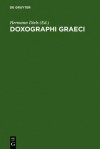 Doxographi Graeci: Collegit Recensuit Prolegomenis Indicibusque Instruxit Hermannus Diels - Hermann Diels