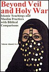 Beyond Veil Holy War: Islamic Teachings and Muslim Practices with Biblical Comparisons - Saleem Ahmed, Reynold Feldman