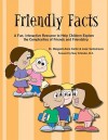 Friendly Facts: A Fun, Practical, Interactive Resource to Help Children Explore the Complexities of Friends and Friendship - Margaret-Anne Carter, Josie Santomauro