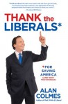 Thank the Liberals**For Saving America - Alan Colmes