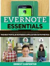 Evernote Essentials: A Beginner's Guide for Mastering The Most Popular Notebook Application (With Photos) (Evernote, evernote essentials, evernote for beginners) - Ernest Carpenter