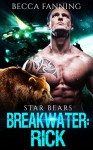 Breakwater: Rick (BBW Bad Boy Space Bear Shifter Romance) (Star Bears Book 2) - Becca Fanning