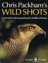 Chris Packham's Wild Shots: A New Look at Photographing the Wildlife of Britain - Chris Packham