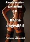 Rache ungesüßt! - Sex: Unerwartetes geschieht! (3) (German Edition) - Sunny Munich