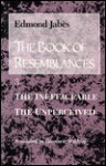 The Book of Resemblances [Vol. 3]: The Ineffaceable the Unperceived - Edmond Jabès