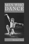 Men Who Dance: Aesthetics, Athletics & the Art of Masculinity - Michael Gard