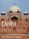 Ten Must-See Sights: Delhi - Mark Green