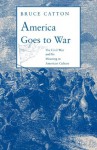 America Goes to War: The Civil War and Its Meaning in American Culture - Bruce Catton