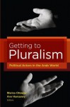 Getting to Pluralism - Marina Ottaway, Amr Hamzawy