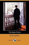 The Early Fiction (Dodo Press) - Richard Jefferies, Grace Toplis