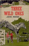 Three Wild Ones - John Henry Reese
