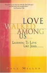 Love Walked Among Us: Learning to Love Like Jesus - Paul E. Miller