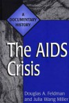 The AIDS Crisis: A Documentary History - Douglas A. Feldman, Julia Wang Miller