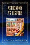 Astronomy vs. History (History: Fiction or Science? Book 2) - Anatoly Fomenko, Paul Bondarosky, Franck Tamdhu, Mike Yagoupov