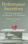 Performance Incentives: Their Growing Impact on American K-12 Education - Matthew G. Springer