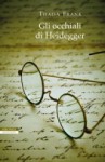 Gli occhiali di Heidegger - Thaisa Frank, Ada Arduini