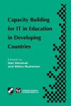 Capacity Building for It in Education in Developing Countries: Ifip Tc3 Wg3.1, 3.4 & 3.5 Working Conference on Capacity Building for It in Education in Developing Countries 19 25 August 1997, Harare, Zimbabwe - Gail Marshall, Mikko Ruohonen