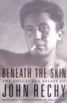 Beneath the Skin: The Collected Essays - John Rechy