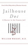 Jailhouse Doc: A Doctor in the County Jail - William Wright