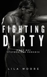 Fighting Dirty: A Stepbrother Romance (When The Gloves Come Off Book 1) - Lila Moore