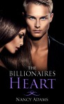 Romance: The Billionaires Heart - A Billionaire Romance (Romance, Contemporary Romance, Billionaire Romance, The Billionaire's Heart Book 1) - Nancy Adams