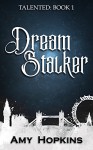 Dream Stalker: Talented: Book 1 - Amy Hopkins