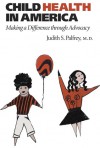 Child Health in America: Making a Difference through Advocacy - Judith S. Palfrey