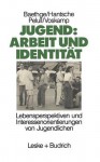 Jugend: Arbeit Und Identitat: Lebensperspektiven Und Interessenorientierungen Von Jugendlichen Eine Studie Des Soziologischen Forschungsinstituts Gottingen (Sofi) - Martin Baethge