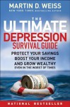 The Ultimate Depression Survival Guide: Protect Your Savings, Boost Your Income, and Grow Wealthy Even in the Worst of Times - Martin Weiss