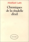 Chroniques De La Citadelle D'exil: Lettres De Prison, 1972 1980 - Abdellatif Laabi